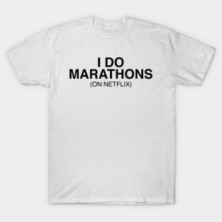 I do marathons (on netflix) T-Shirt